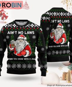 Ain‘t No Laws When You Drink With Claus Ugly Christmas Sweater