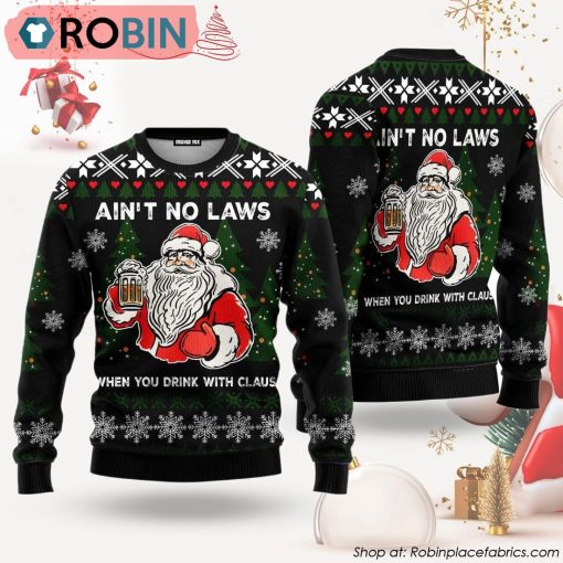Ain‘t No Laws When You Drink With Claus Ugly Christmas Sweater