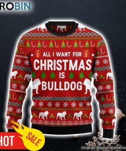 All I Want For Christmas Is Bulldog Ugly Christmas Sweater Christmas Gift For Pet Lovers