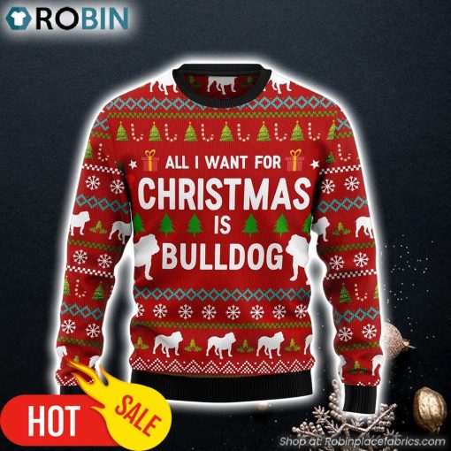 All I Want For Christmas Is Bulldog Ugly Christmas Sweater Christmas Gift For Pet Lovers