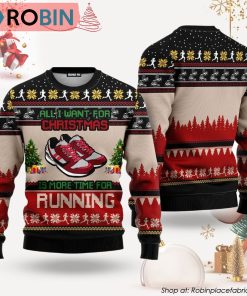 All I Want For Christmas Is More Time For Running Ugly Christmas Sweater All I Want For Christmas Is More Time For Running Ugly Christmas Sweater
