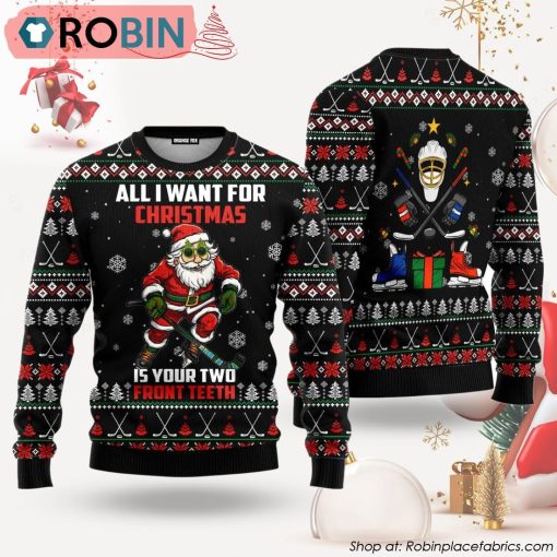 All I Want For Christmas Two Front Teeth Santa Hockey Ugly Christmas Sweater