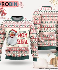 Ask Your Mom If Im Real Santa Claus Ugly Christmas Sweater Ask Your Mom If Im Real Santa Claus Ugly Christmas Sweater