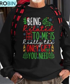 being-related-to-me-is-really-the-only-christmas-ugly-christmas-sweatshirt-1