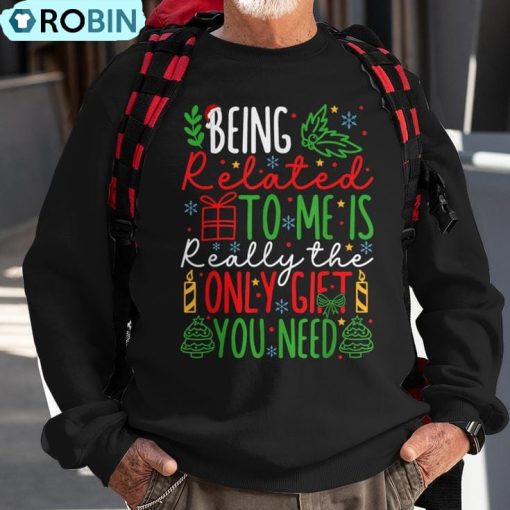 Being Related To Me Is Really The Only Christmas Ugly Christmas Sweatshirt