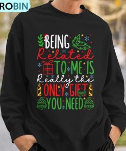 being-related-to-me-is-really-the-only-christmas-ugly-christmas-sweatshirt-3