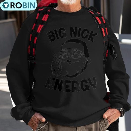 Big Nick Energy Santa Naughty Adult Humor Christmas Ugly Christmas Sweatshirt