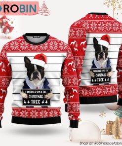 Boston Terrier Dog I Knocked Over The Christmas Tree Ugly Christmas Sweater Boston Terrier Dog I Knocked Over The Christmas Tree Ugly Christmas Sweater