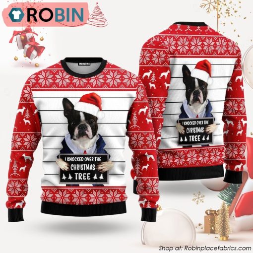 Boston Terrier Dog I Knocked Over The Christmas Tree Ugly Christmas Sweater