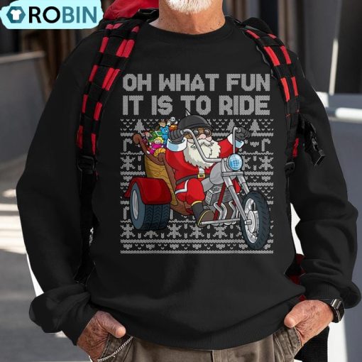 Christmas Biker Santa Motorcycle Oh What Fun It Is To Ride Ugly Christmas Sweatshirt