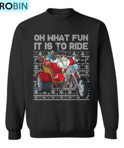 Christmas Biker Santa Motorcycle Oh What Fun It Is To Ride Ugly Christmas Sweatshirt Christmas Biker Santa Motorcycle Oh What Fun It Is To Ride Ugly Christmas Sweatshirt