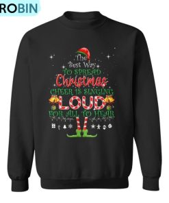 Christmas Cheer Is Singing Loud For All To Hear Santa Elf Ugly Christmas Sweatshirt