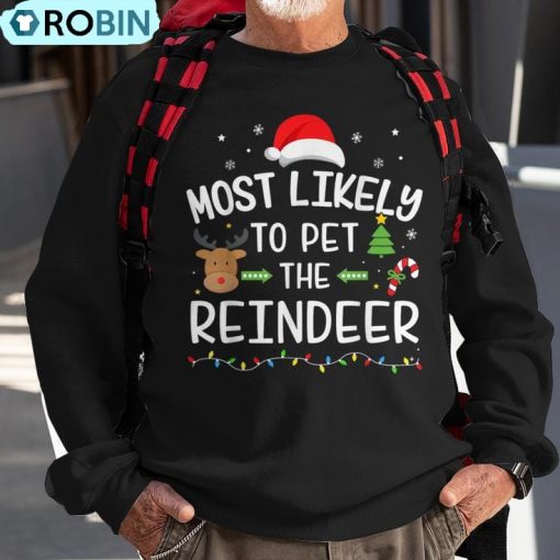 Christmas Most Likely Pet The Reindeer Matching Family Ugly Christmas Sweatshirt