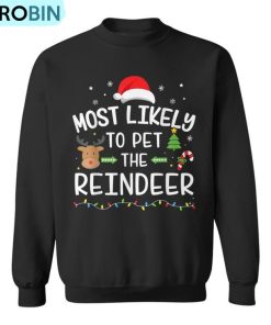 Christmas Most Likely Pet The Reindeer Matching Family Ugly Christmas Sweatshirt
