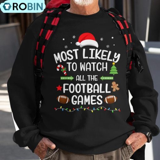 Christmas Most Likely Watch Football Games Matching Family Ugly Christmas Sweatshirt