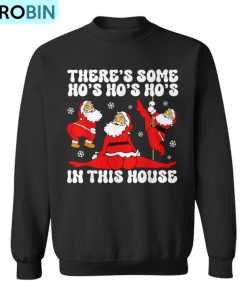 Christmas Santa Claus There’s Some Ho Ho Hos In This House Ugly Christmas Sweatshirt