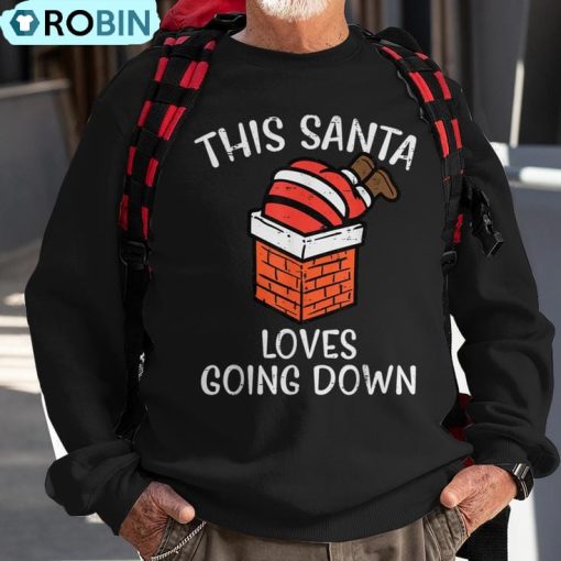 Christmas Santa Loves Going Down Chimney Xmas Dad Men Ugly Christmas Sweatshirt