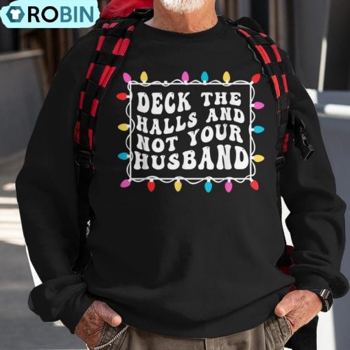 Deck The Halls And Not Your Husband Christmas Light Ugly Christmas Sweatshirt