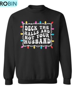 Deck The Halls And Not Your Husband Christmas Light Ugly Christmas Sweatshirt Deck The Halls And Not Your Husband Christmas Light Ugly Christmas Sweatshirt