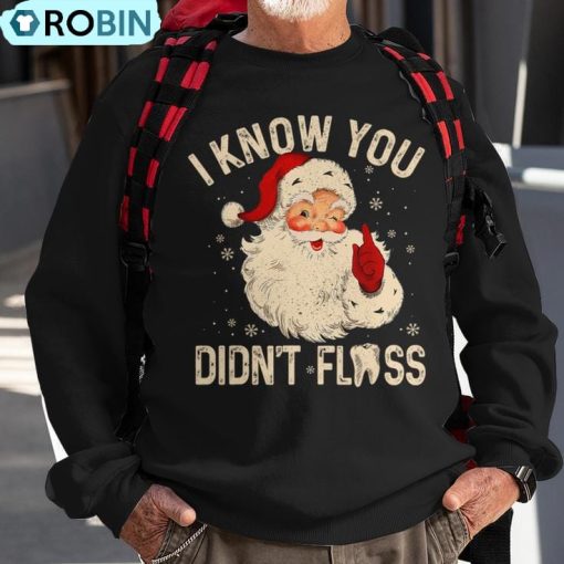 Dentist Dental Christmas Santa I Know You Didn’t Floss Ugly Christmas Sweatshirt