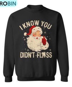 Dentist Dental Christmas Santa I Know You Didn’t Floss Ugly Christmas Sweatshirt