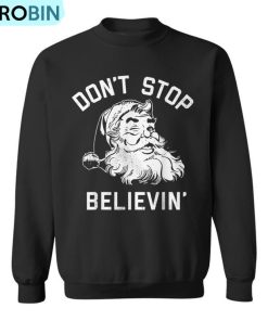 Don’t Stop Believing Christmas Vintage Santa Winter Ugly Christmas Sweatshirt
