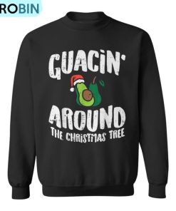 Guacin Around The Christmas Tree Mexican Navidad Ugly Christmas Sweatshirt Guacin Around The Christmas Tree Mexican Navidad Ugly Christmas Sweatshirt