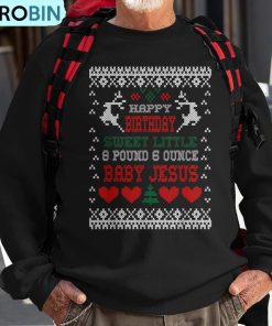 happy-birthday-8-pound-6-ounce-baby-jesus-christmas-t-ugly-christmas-sweatshirt-1