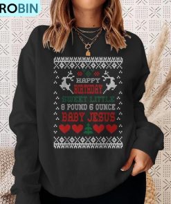 happy-birthday-8-pound-6-ounce-baby-jesus-christmas-t-ugly-christmas-sweatshirt-4