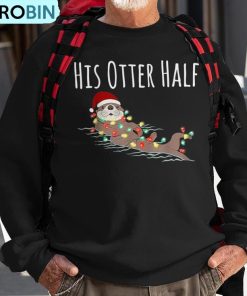 his-and-her-otter-half-matching-couple-christmas-his-ugly-christmas-sweatshirt-1