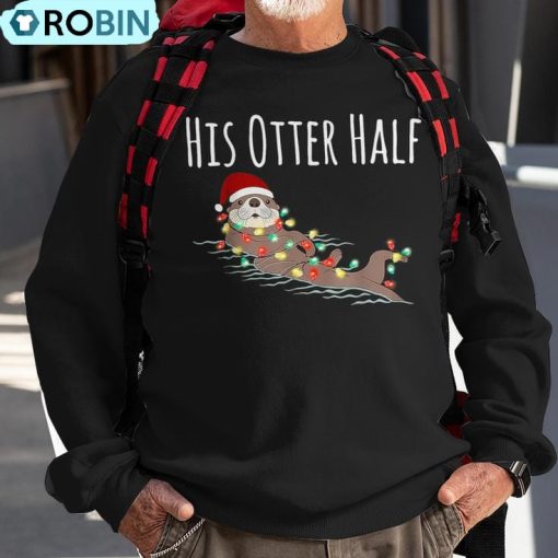 His And Her Otter Half Matching Couple Christmas His Ugly Christmas Sweatshirt