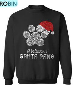 I Believe In Santa Paws With Christmas Hat Ugly Christmas Sweatshirt