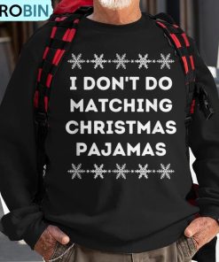 i-dont-wear-matching-christmas-pajamas-ugly-christmas-sweatshirt-1