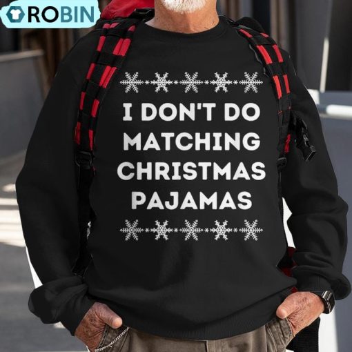 I Don’t Wear Matching Christmas Pajamas Ugly Christmas Sweatshirt