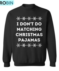 I Don’t Wear Matching Christmas Pajamas Ugly Christmas Sweatshirt