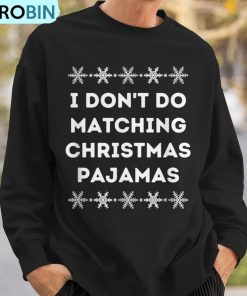 i-dont-wear-matching-christmas-pajamas-ugly-christmas-sweatshirt-3