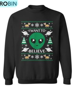 I Want To Believe Alien Christmas Ugly Christmas Sweatshirt