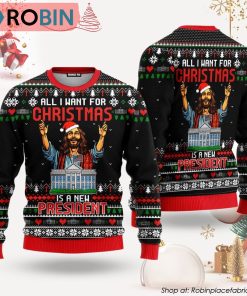 Jesus All I Want For Christmas Is A New President Ugly Christmas Sweater Jesus All I Want For Christmas Is A New President Ugly Christmas Sweater
