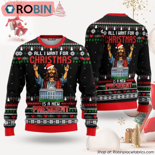 Jesus All I Want For Christmas Is A New President Ugly Christmas Sweater