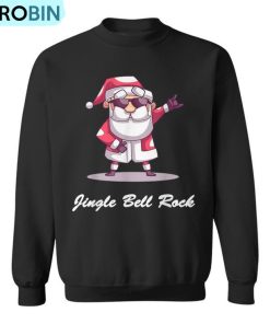 Jingle Bell Rock Santa Christmas Sweater- Ugly Christmas Sweatshirt
