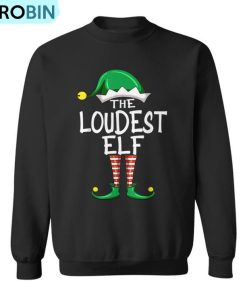 Loudest Elf Matching Group Christmas Pajama For Vacation Ugly Christmas Sweatshirt Loudest Elf Matching Group Christmas Pajama For Vacation Ugly Christmas Sweatshirt