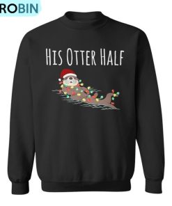 Matching Couple His And Her Otter Half Ugly Christmas Ugly Christmas Sweatshirt