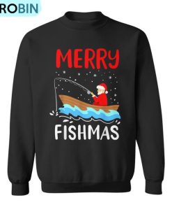 Merry Fishmas Christmas Santa Claus Fishing Fisherman Ugly Christmas Sweatshirt Merry Fishmas Christmas Santa Claus Fishing Fisherman Ugly Christmas Sweatshirt