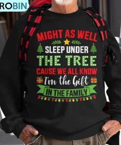 might-sleep-under-tree-cause-know-im-christmas-family-ugly-christmas-sweatshirt-1