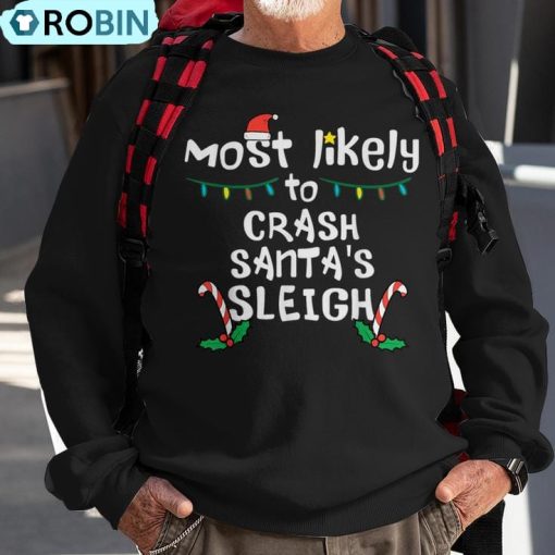 Most Likely Crash Santas Sleigh Christmas Xmas Family Match Ugly Christmas Sweatshirt