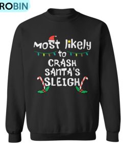 Most Likely Crash Santas Sleigh Christmas Xmas Family Match Ugly Christmas Sweatshirt