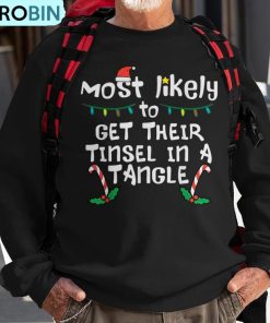 most-likely-get-tinsel-in-tangle-christmas-xmas-family-match-ugly-christmas-sweatshirt-1