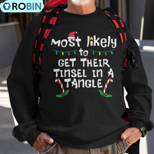 Most Likely Get Tinsel In Tangle Christmas Xmas Family Match Ugly Christmas Sweatshirt