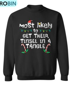 Most Likely Get Tinsel In Tangle Christmas Xmas Family Match Ugly Christmas Sweatshirt