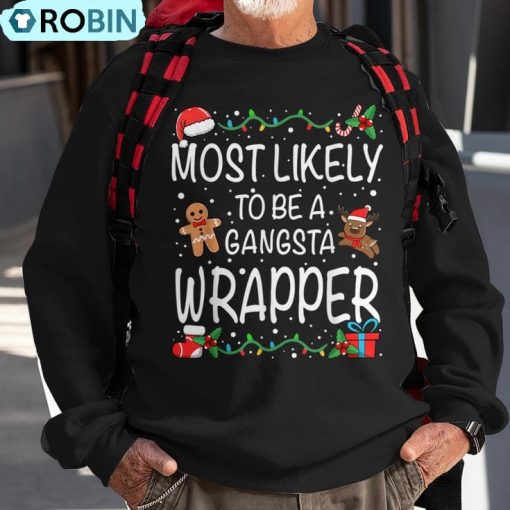 Most Likely To Be A Gangsta Wrapper Family Christmas Ugly Christmas Sweatshirt